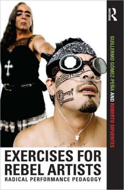 Book cover of: Exercises for Rebel Artists. By: Guillermo Gómez-Peña