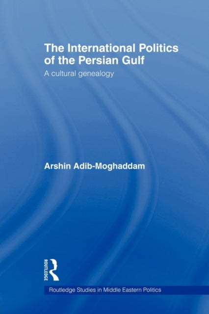 Book cover of: International Politics of the Persian Gulf. By: Arshin Adib-Moghaddam