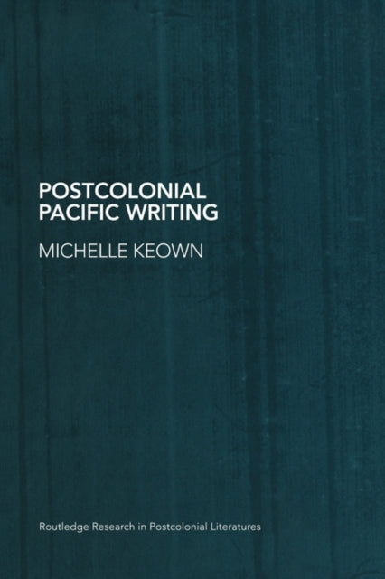 Book cover of: Postcolonial Pacific Writing. By: Michelle Keown
