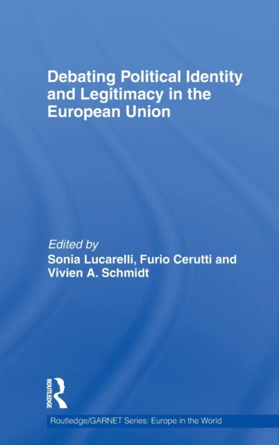 Book cover of: Debating Political Identity and Legitimacy in the European Union. By: Furio Cerutti