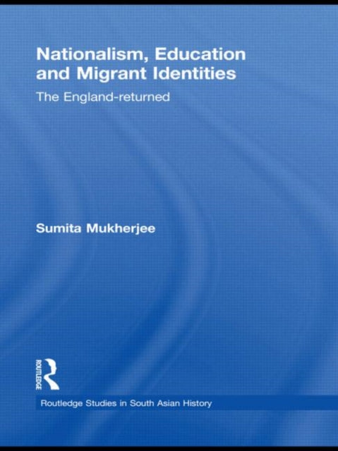 Book cover of: Nationalism, Education and Migrant Identities. By: Sumita Mukherjee