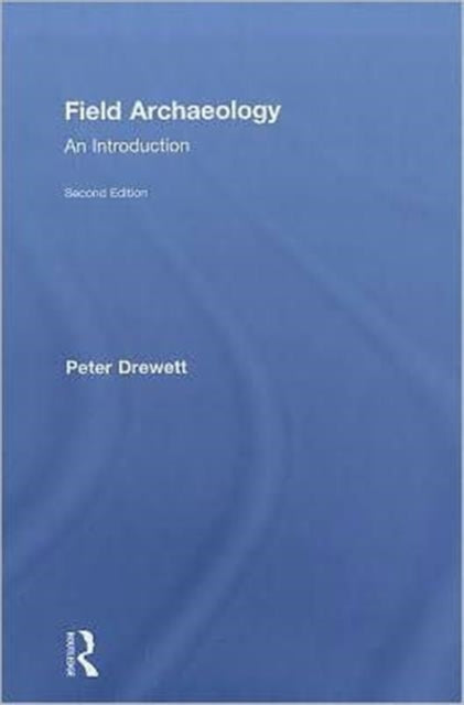 Book cover of: Field Archaeology. By: Peter Drewett