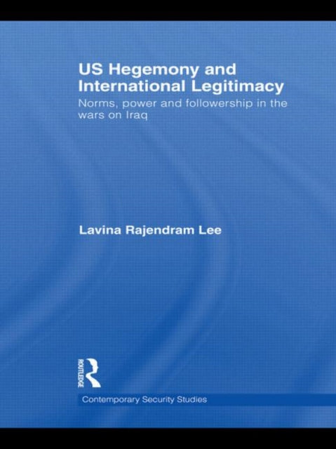 Book cover of: US Hegemony and International Legitimacy. By: Lavina Lee