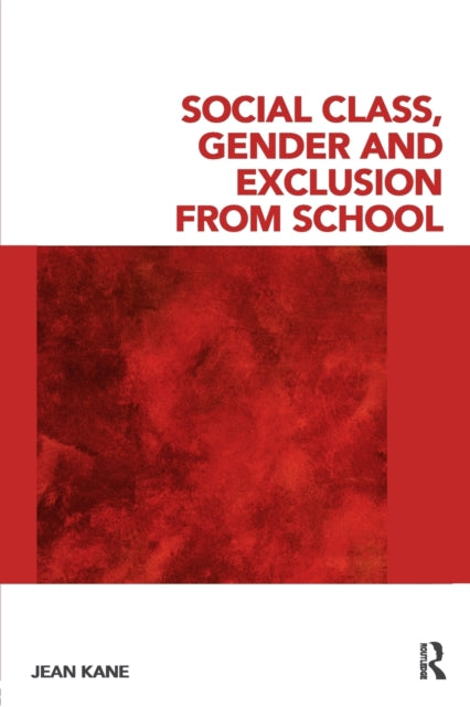 Book cover of: Social Class, Gender and Exclusion from School. By: Jean Kane