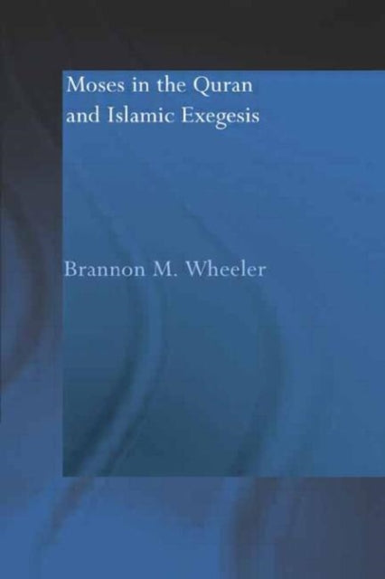 Book cover of: Moses in the Qur'an and Islamic Exegesis