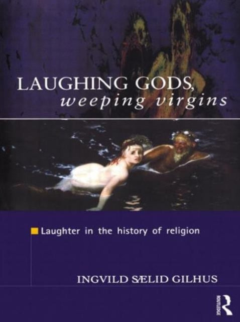Book cover of: Laughing Gods, Weeping Virgins. By: Ingvild Saelid Gilhus