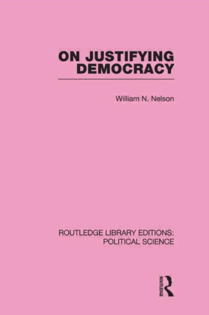 Book cover of: On Justifying Democracy (Routledge Library Editions:Political Science Volume 11)