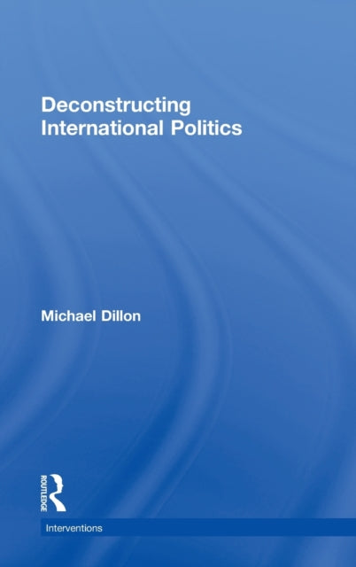 Book cover of: Deconstructing International Politics. By: Dillon, Michael