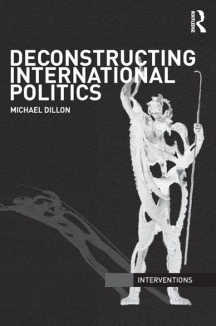 Book cover of: Deconstructing International Politics. By: Dillon, Michael