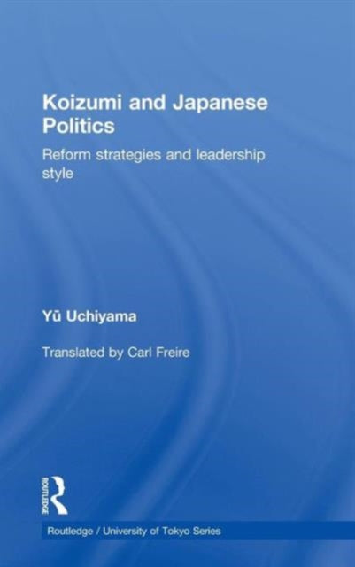 Book cover of: Koizumi and Japanese Politics. By: Yū Uchiyama