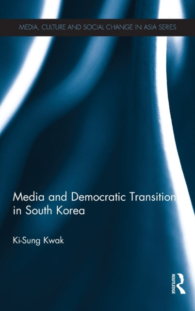 Book cover of: Media and Democratic Transition in South Korea. By: Ki-Sung Kwak