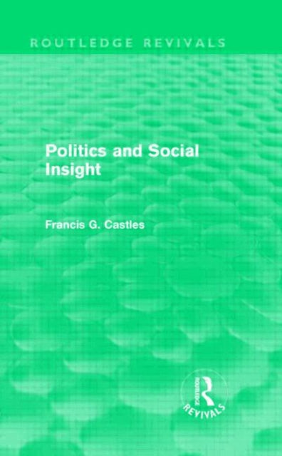 Book cover of: Politics and Social Insight (Routledge Revivals). By: Francis Castles