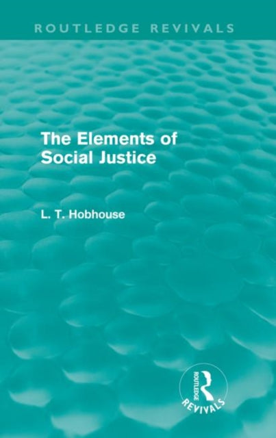 Book cover of: Elements of Social Justice (Routledge Revivals). By: L. T. Hobhouse