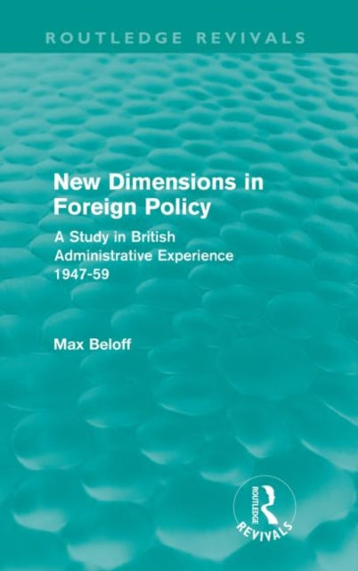 Book cover of: New Dimensions in Foreign Policy (Routledge Revivals). By: Max Beloff