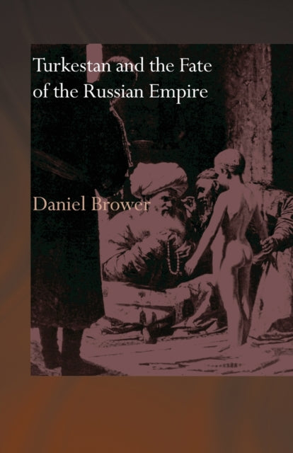 Book cover of: Turkestan and the Fate of the Russian Empire. By: Daniel Brower