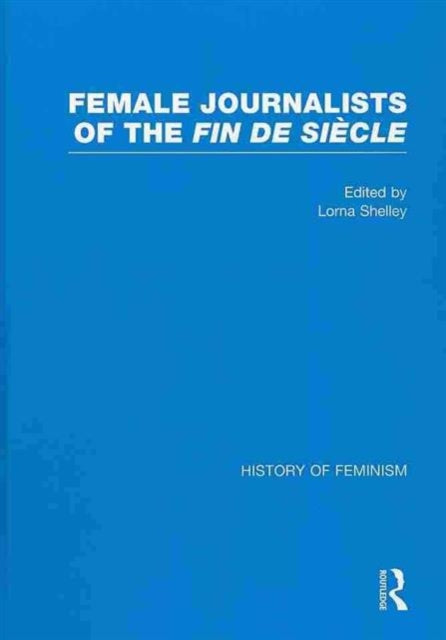 Book cover of: Female Journalists of the Fin de Siecle. By: Lorna Shelley