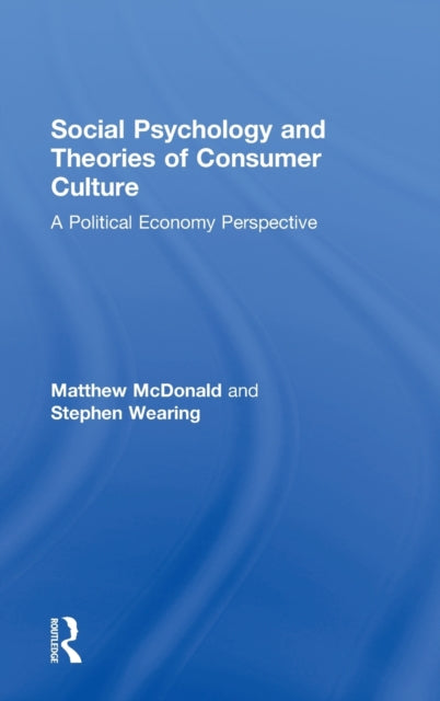 Book cover of: Social Psychology and Theories of Consumer Culture. By: Matthew McDonald