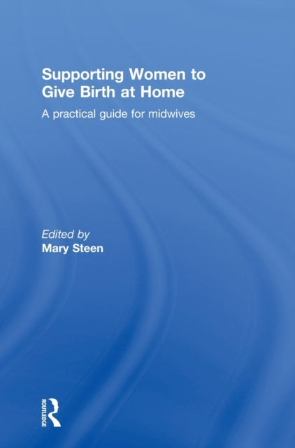Book cover of: Supporting Women to Give Birth at Home. By: Mary Steen