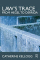 Book cover of: Law's Trace: From Hegel to Derrida. By: Catherine M. Kellogg