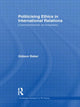 Book cover of: Politicising Ethics in International Relations. By: Gideon Baker