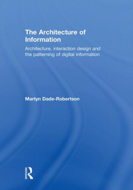 Book cover of: Architecture of Information. By: Martyn Dade-Robertson