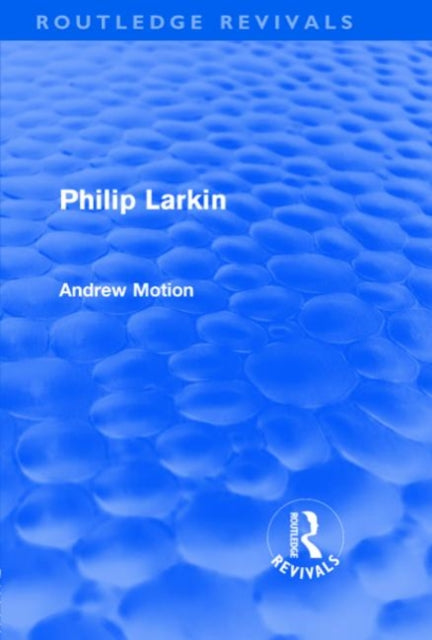 Book cover of: Philip Larkin (Routledge Revivals). By: Andrew Motion