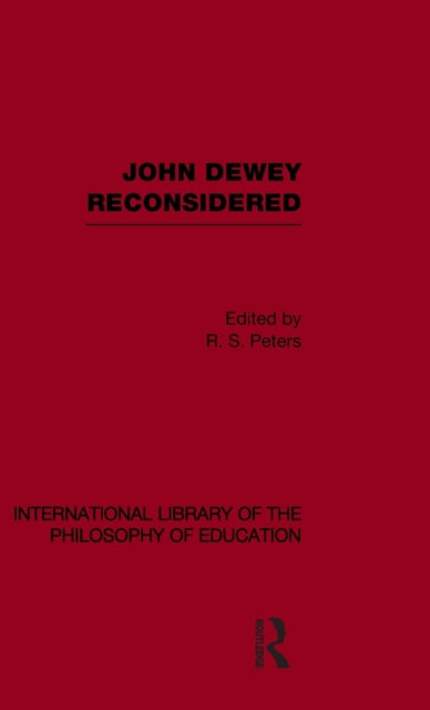Book cover of: John Dewey reconsidered (International Library of the Philosophy of Education Volume 19). By: R. S. Peters