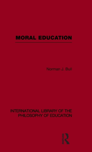 Book cover of: Moral Education (International Library of the Philosophy of Education Volume 4). By: Norman J. Bull