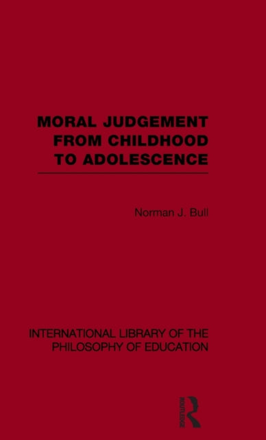 Book cover of: Moral Judgement from Childhood to Adolescence (International Library of the Philosophy of Education Volume 5). By: Norman J. Bull