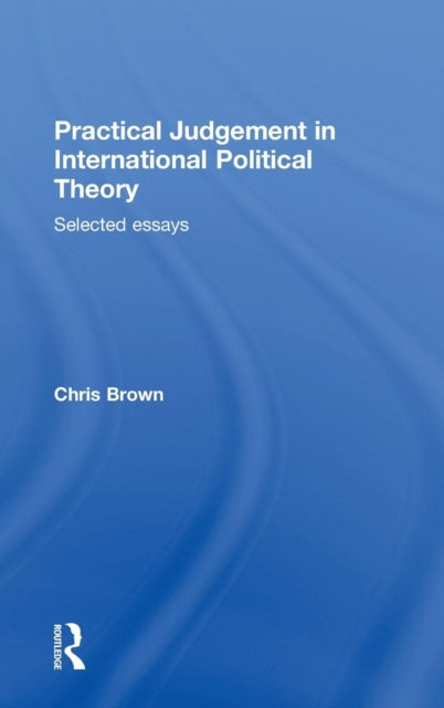 Book cover of: Practical Judgement in International Political Theory. By: Chris Brown
