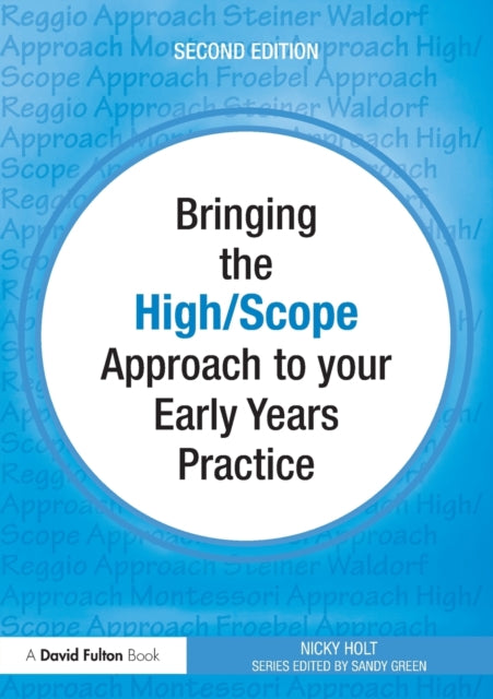 Book cover of: Bringing the High Scope Approach to your Early Years Practice. By: Nicky Holt