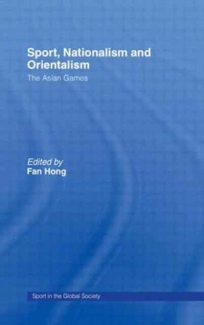 Book cover of: Sport, Nationalism and Orientalism. By: Fan Hong