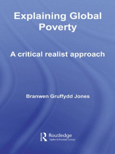 Book cover of: Explaining Global Poverty. By: Branwen Gruffydd Jones