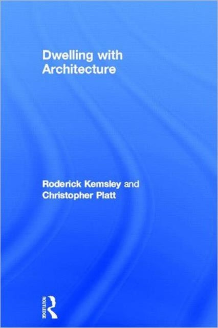 Book cover of: Dwelling with Architecture. By: Roderick Kemsley