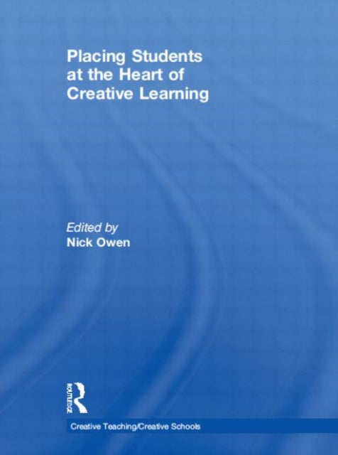 Book cover of: Placing Students at the Heart of Creative Learning. By: Nick Owen