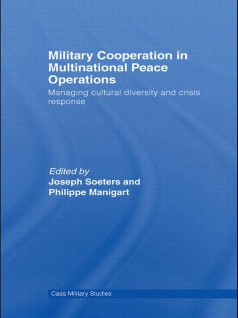 Book cover of: Military Cooperation in Multinational Peace Operations. By: Joseph Soeters