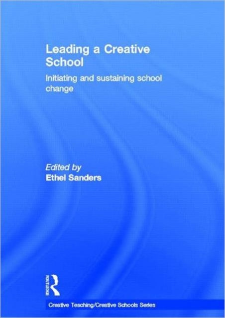 Book cover of: Leading a Creative School. By: Ethel Sanders