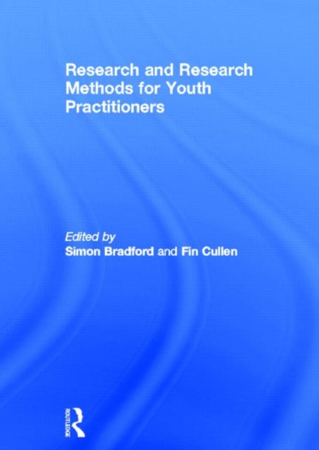 Book cover of: Research and Research Methods for Youth Practitioners. By: Simon Bradford