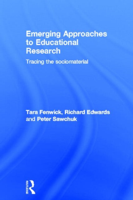 Book cover of: Emerging Approaches to Educational Research. By: Tara J. Fenwick