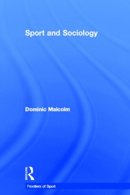 Book cover of: Sport and Sociology. By: Dominic Malcolm