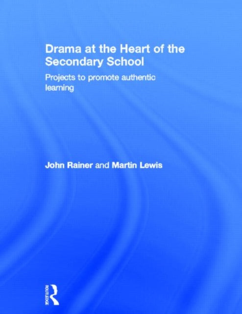 Book cover of: Drama at the Heart of the Secondary School. By: John Rainer
