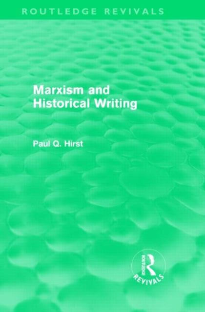 Book cover of: Marxism and Historical Writing (Routledge Revivals). By: Paul Hirst