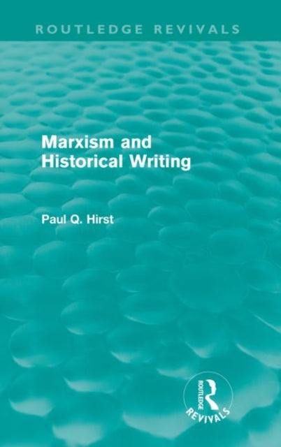 Book cover of: Marxism and Historical Writing (Routledge Revivals). By: Paul Hirst