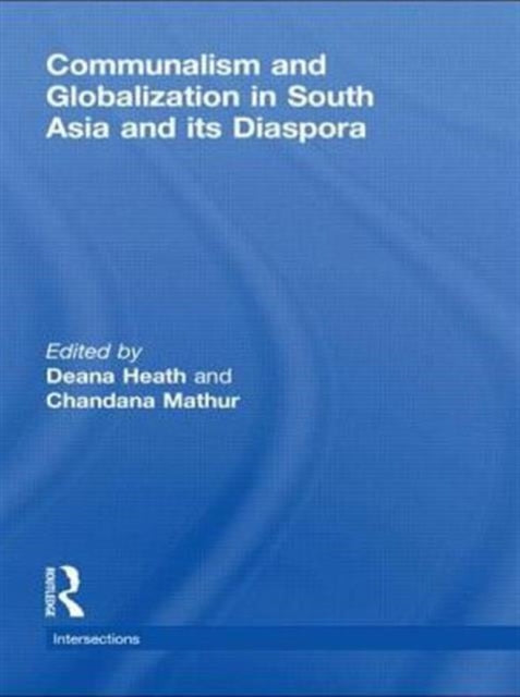 Book cover of: Communalism and Globalization in South Asia and its Diaspora. By: Deana Heath