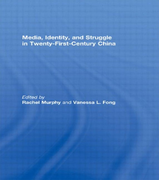 Book cover of: Media, Identity, and Struggle in Twenty-First-Century China. By: Rachel Murphy