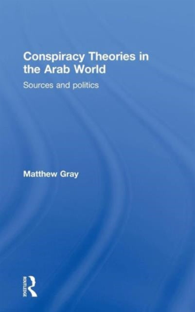 Book cover of: Conspiracy Theories in the Arab World. By: Matthew Gray