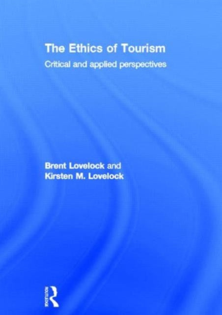 Book cover of: Ethics of Tourism. By: Brent Lovelock