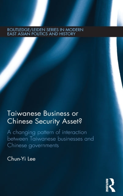 Book cover of: Taiwanese Business or Chinese Security Asset. By: Chun-Yi Lee