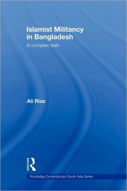 Book cover of: Islamist Militancy in Bangladesh. By: Ali Riaz