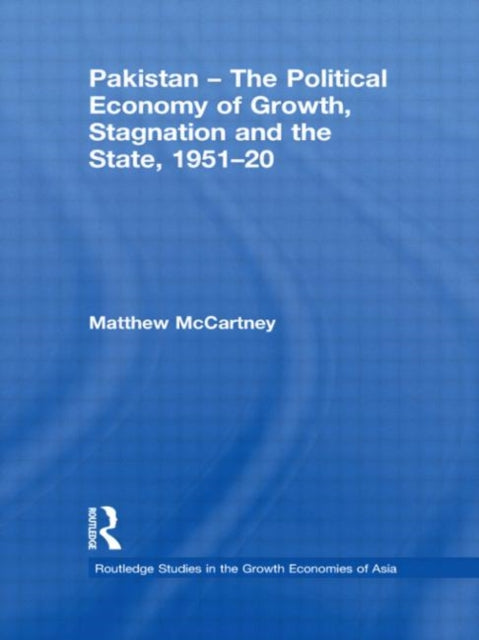 Book cover of: Pakistan - The Political Economy of Growth, Stagnation and the State, 1951-2009. By: Matthew McCartney